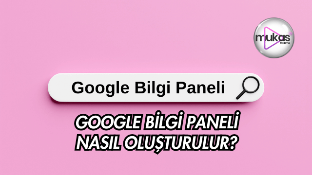 Google Bilgi Paneli Oluşturma Hizmeti