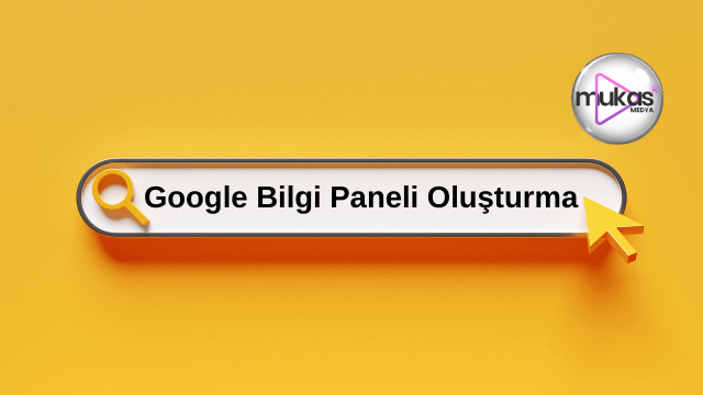 Google Bilgi Paneli Oluşturma Hizmeti